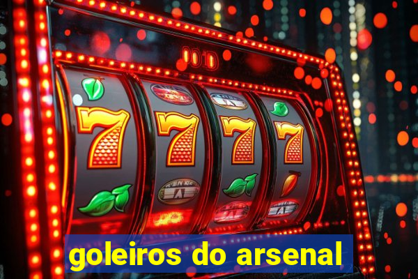 goleiros do arsenal